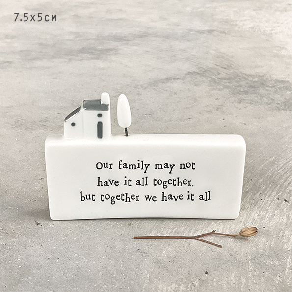 Free standing small porcelain ornament "Our family may not have it all together, but together we have it all"