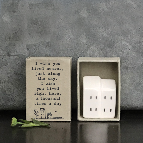 East Of India Ceramic Houses 'I Wish You Lived Nearer, Just Along The Way. I Wish You Lived Right Here, A Thousand Times A Day' Matchbox Gift